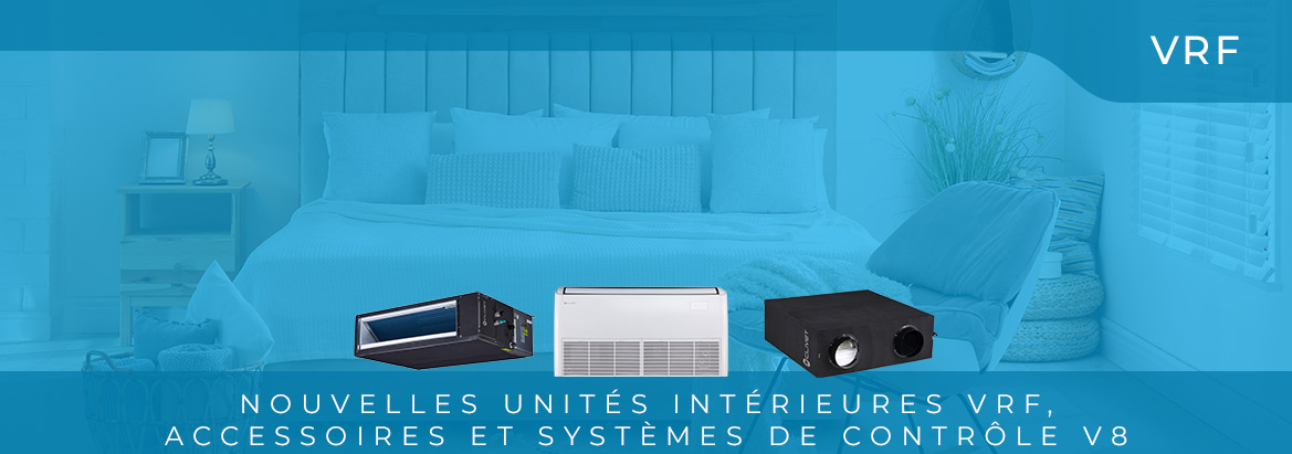     Nouveautés unités intérieures VRF, accessoires et systèmes de contrôle V8
